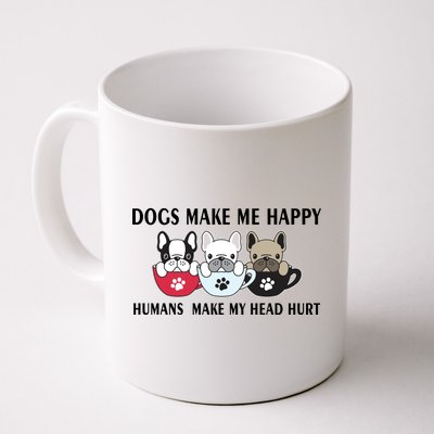 Dogs Make Me Happy Humans Make My Head Hurt Coffee Mug