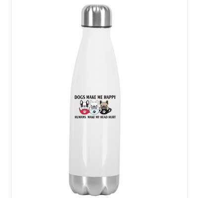 Dogs Make Me Happy Humans Make My Head Hurt Stainless Steel Insulated Water Bottle