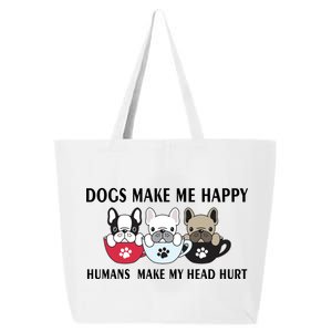 Dogs Make Me Happy Humans Make My Head Hurt 25L Jumbo Tote