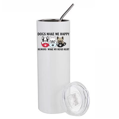 Dogs Make Me Happy Humans Make My Head Hurt Stainless Steel Tumbler