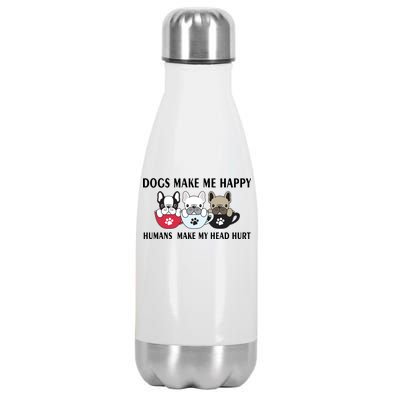 Dogs Make Me Happy Humans Make My Head Hurt Stainless Steel Insulated Water Bottle