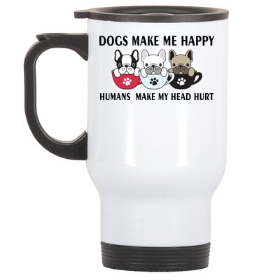 Dogs Make Me Happy Humans Make My Head Hurt Stainless Steel Travel Mug