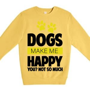 Dogs Make Me Happy You Not so Much Premium Crewneck Sweatshirt