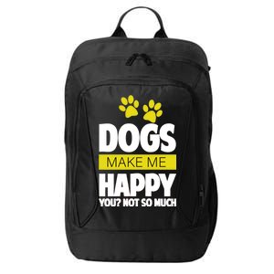 Dogs Make Me Happy You Not so Much City Backpack