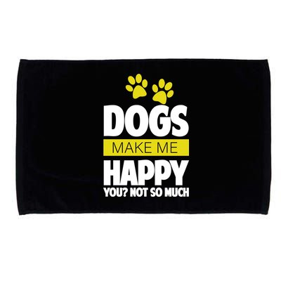 Dogs Make Me Happy You Not so Much Microfiber Hand Towel