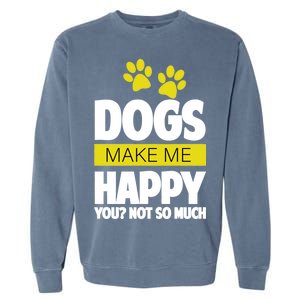 Dogs Make Me Happy You Not so Much Garment-Dyed Sweatshirt