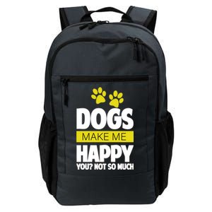 Dogs Make Me Happy You Not so Much Daily Commute Backpack