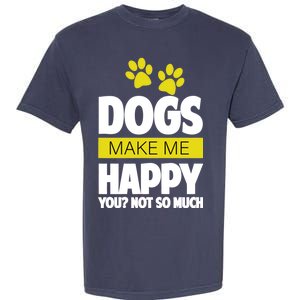 Dogs Make Me Happy You Not so Much Garment-Dyed Heavyweight T-Shirt