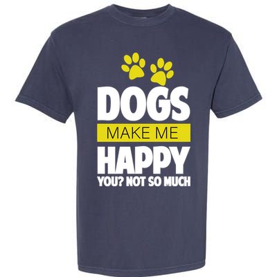 Dogs Make Me Happy You Not So Much Garment-Dyed Heavyweight T-Shirt