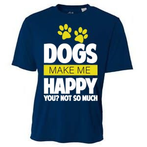 Dogs Make Me Happy You Not so Much Cooling Performance Crew T-Shirt