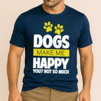 Dogs Make Me Happy You Not so Much Cooling Performance Crew T-Shirt