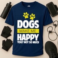 Dogs Make Me Happy You Not so Much Cooling Performance Crew T-Shirt