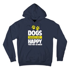 Dogs Make Me Happy You Not so Much Hoodie