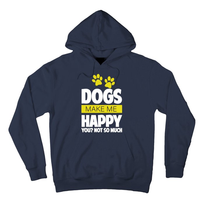 Dogs Make Me Happy You Not so Much Hoodie