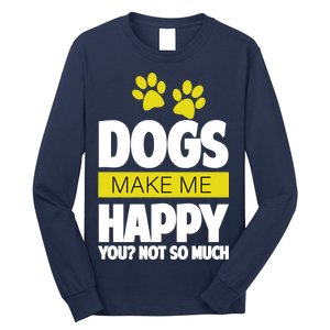 Dogs Make Me Happy You Not so Much Long Sleeve Shirt