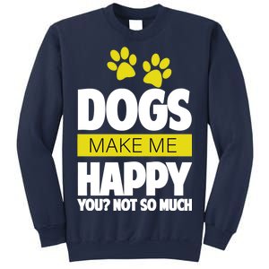 Dogs Make Me Happy You Not so Much Sweatshirt