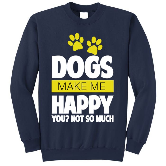 Dogs Make Me Happy You Not So Much Sweatshirt