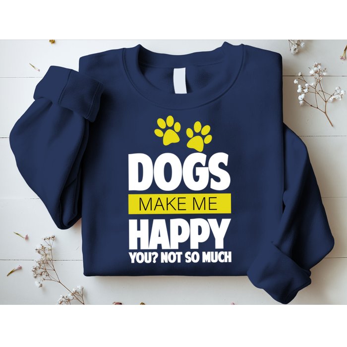 Dogs Make Me Happy You Not So Much Sweatshirt