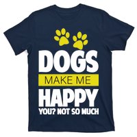 Dogs Make Me Happy You Not so Much T-Shirt