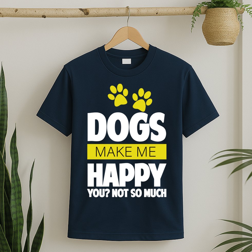 Dogs Make Me Happy You Not So Much T-Shirt