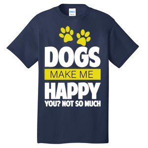 Dogs Make Me Happy You Not so Much Tall T-Shirt