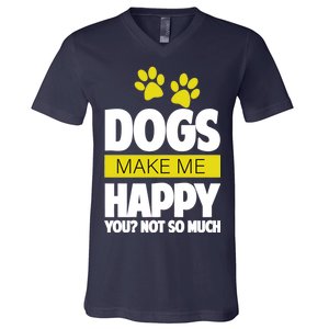 Dogs Make Me Happy You Not so Much V-Neck T-Shirt