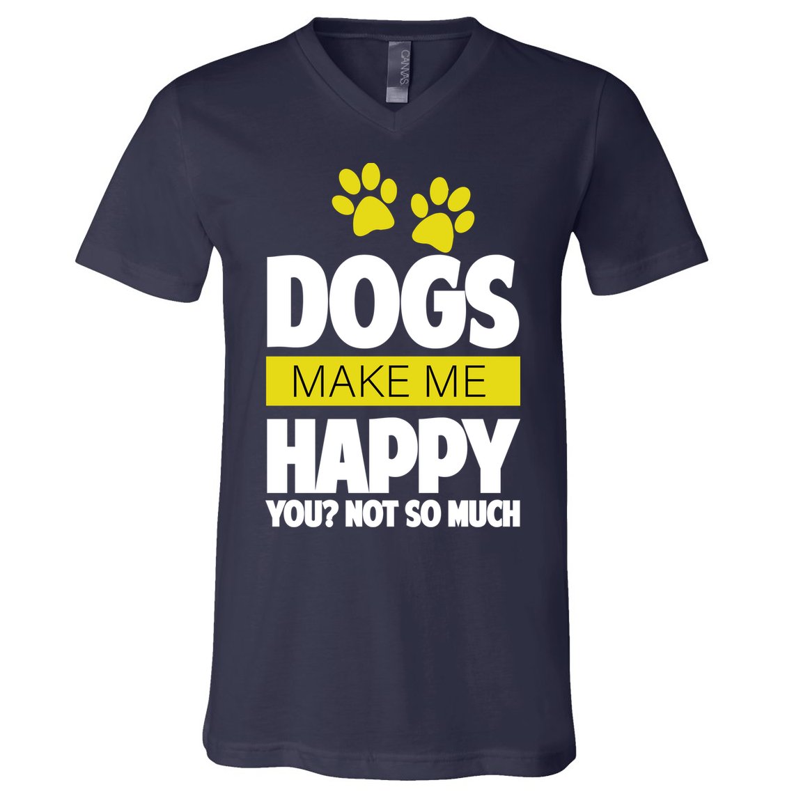 Dogs Make Me Happy You Not So Much V-Neck T-Shirt