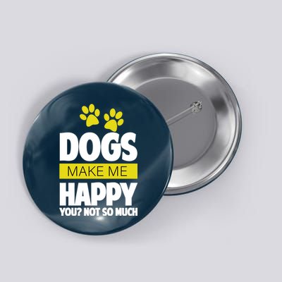 Dogs Make Me Happy You Not so Much Button