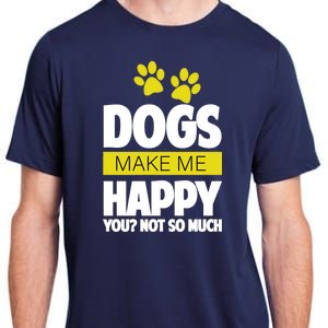 Dogs Make Me Happy You Not so Much Adult ChromaSoft Performance T-Shirt