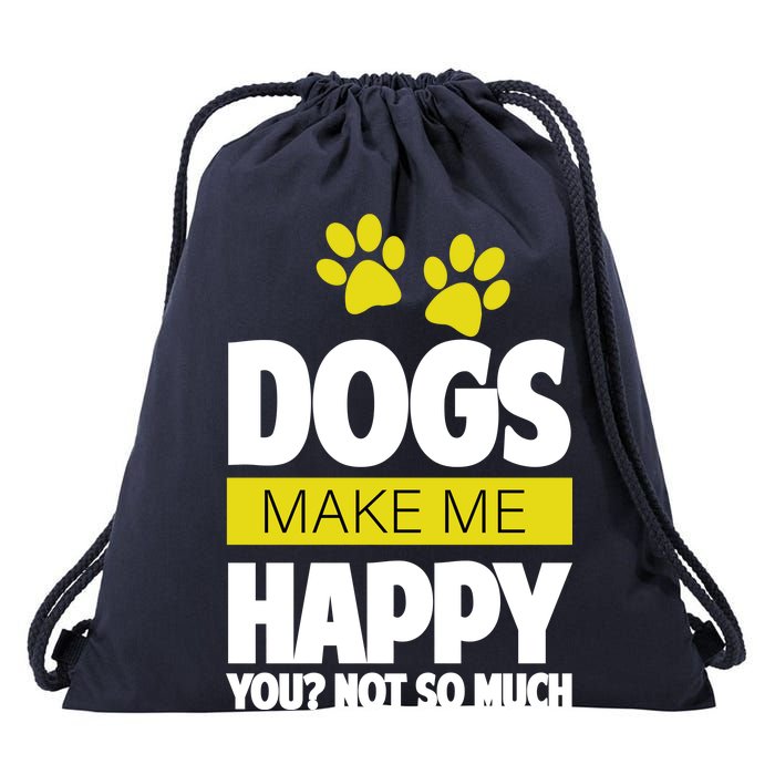 Dogs Make Me Happy You Not so Much Drawstring Bag