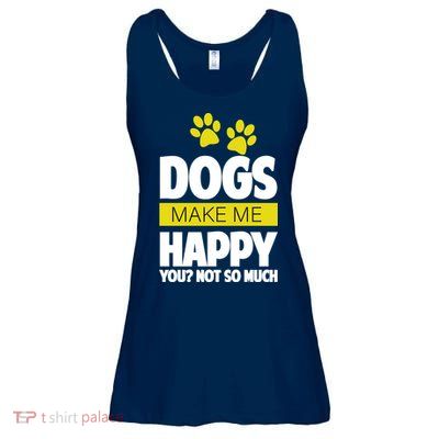 Dogs Make Me Happy You Not so Much Ladies Essential Flowy Tank