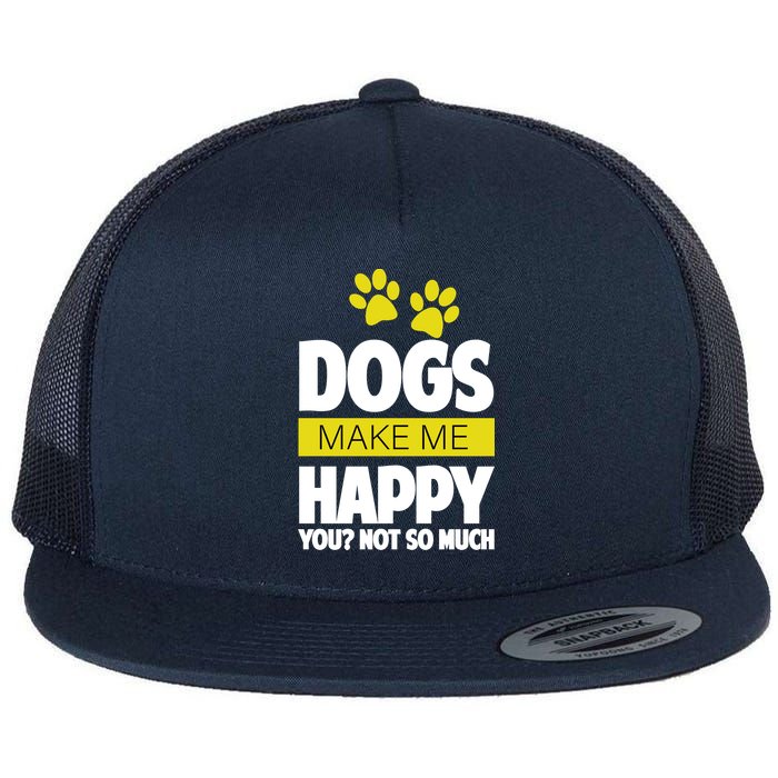 Dogs Make Me Happy You Not so Much Flat Bill Trucker Hat