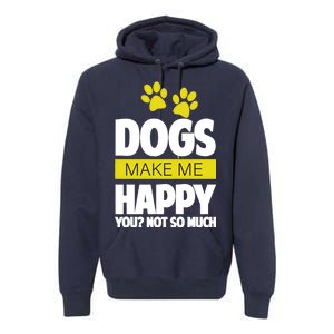 Dogs Make Me Happy You Not so Much Premium Hoodie