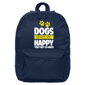 Dogs Make Me Happy You Not so Much 16 in Basic Backpack