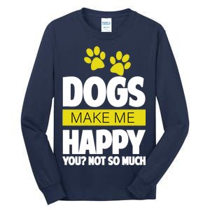 Dogs Make Me Happy You Not so Much Tall Long Sleeve T-Shirt