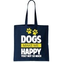 Dogs Make Me Happy You Not so Much Tote Bag