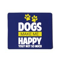 Dogs Make Me Happy You Not so Much Mousepad