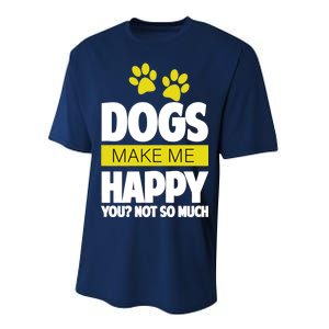 Dogs Make Me Happy You Not so Much Performance Sprint T-Shirt