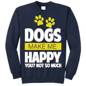 Dogs Make Me Happy You Not so Much Tall Sweatshirt