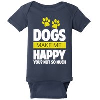 Dogs Make Me Happy You Not so Much Baby Bodysuit