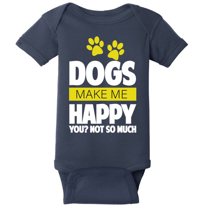 Dogs Make Me Happy You Not so Much Baby Bodysuit