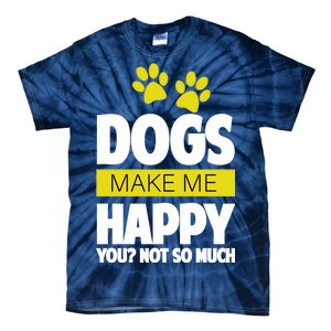 Dogs Make Me Happy You Not so Much Tie-Dye T-Shirt