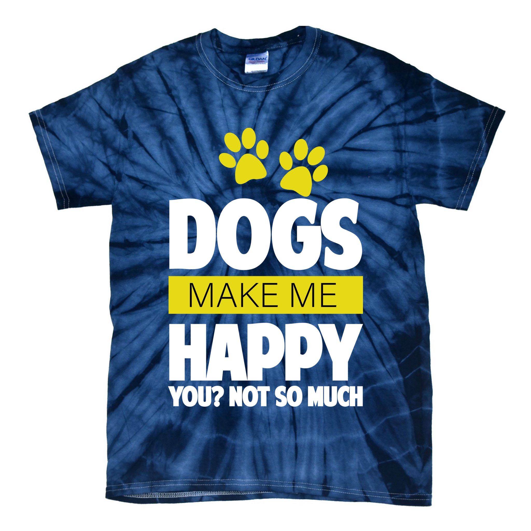 Dogs Make Me Happy You Not so Much Tie-Dye T-Shirt