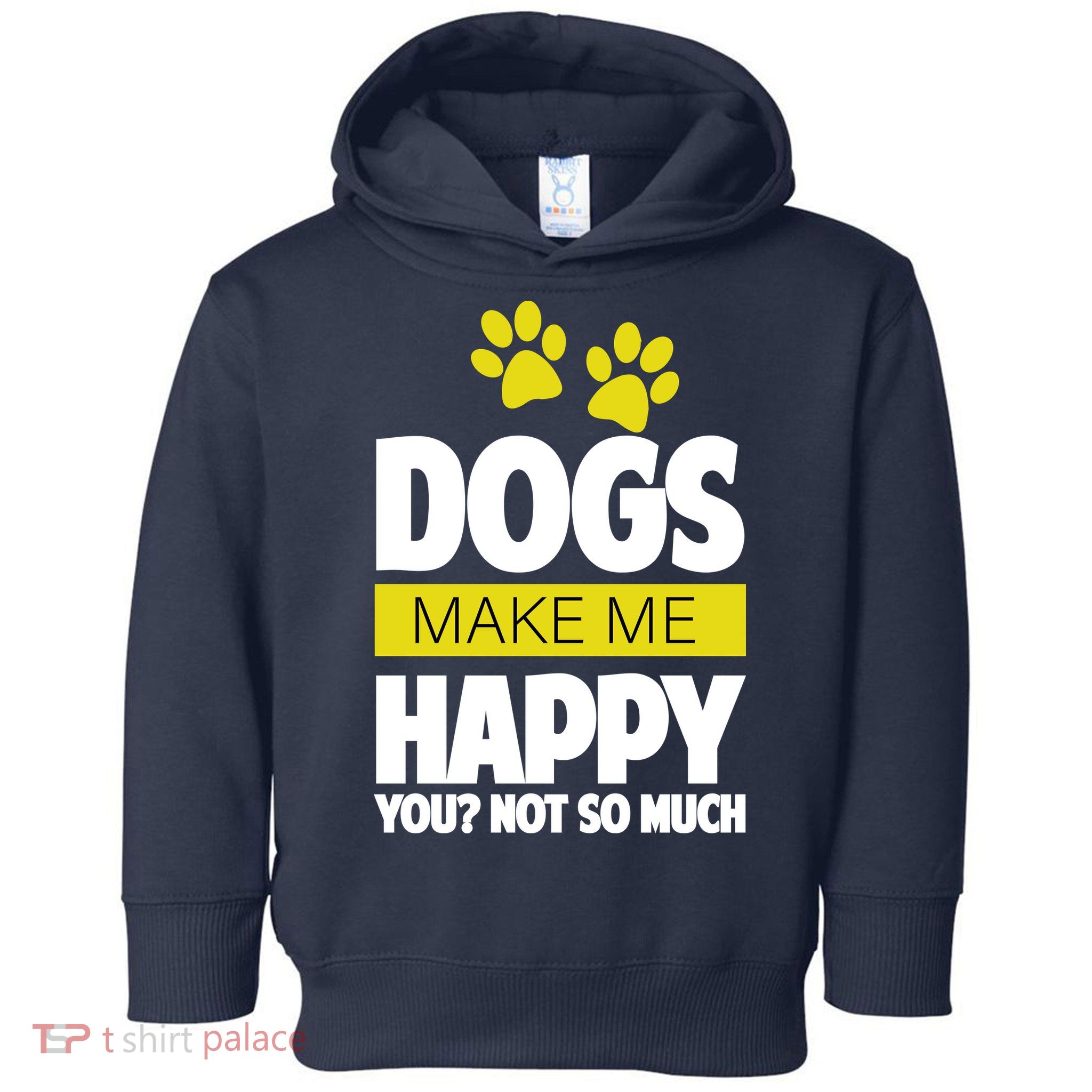 Dogs Make Me Happy You Not So Much Toddler Hoodie