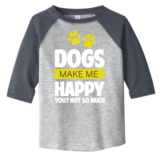 Dogs Make Me Happy You Not So Much Toddler Fine Jersey T-Shirt