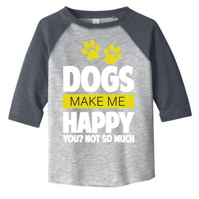 Dogs Make Me Happy You Not so Much Toddler Fine Jersey T-Shirt