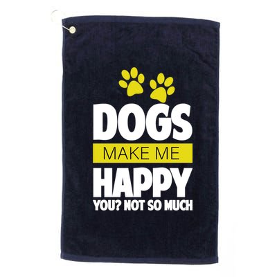 Dogs Make Me Happy You Not so Much Platinum Collection Golf Towel