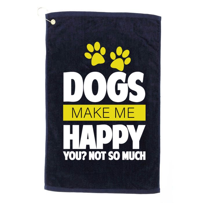 Dogs Make Me Happy You Not So Much Golf Towel