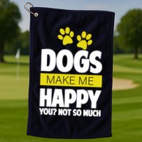 Dogs Make Me Happy You Not So Much Golf Towel