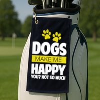 Dogs Make Me Happy You Not So Much Golf Towel